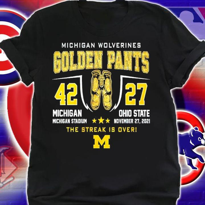 Michigan Wolverines Golden Pants Michigan Stadium vs Ohio State The Streak is over shirt shirt