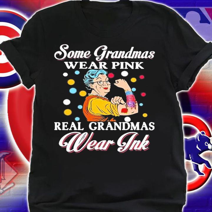 Some grandmas wear pink real grandmas wear ink shirt shirt