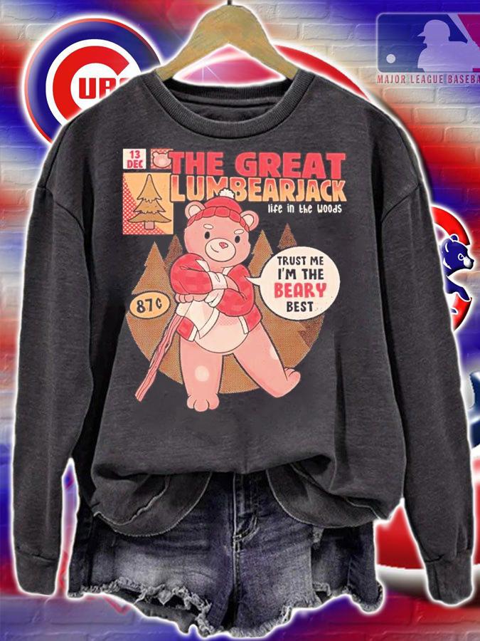 The Great Lumbearjack Life In The Woods Trust Me I'm The Beary Best Shirt sweatshirt