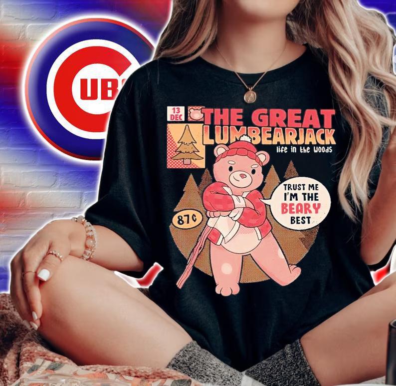 The Great Lumbearjack Life In The Woods Trust Me I'm The Beary Best Shirt woman shirt