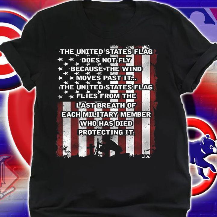 The United States Flag Does Not Fly Because The Wind Moves Past It Veteran Patriotic Conservative T-Shirt