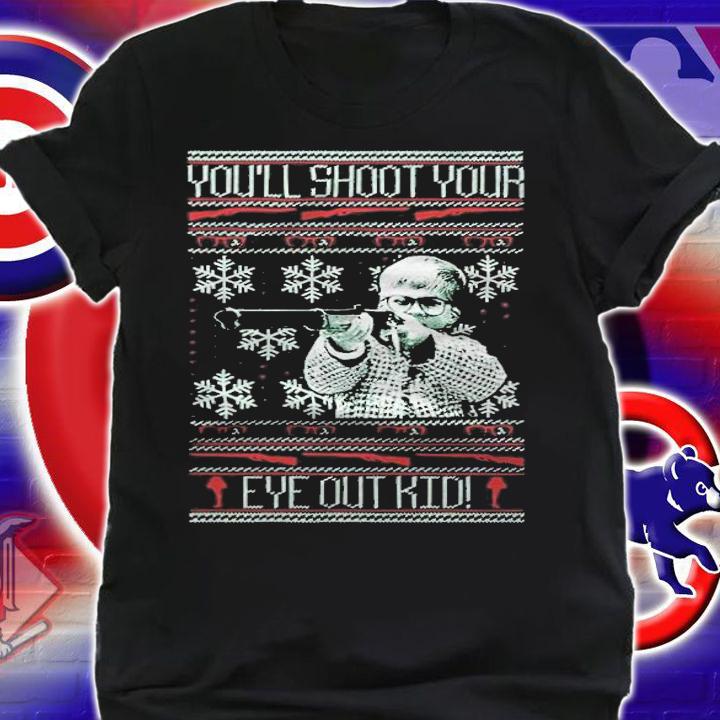 You'll Shoot Your Eye Out Tacky Shirt shirt