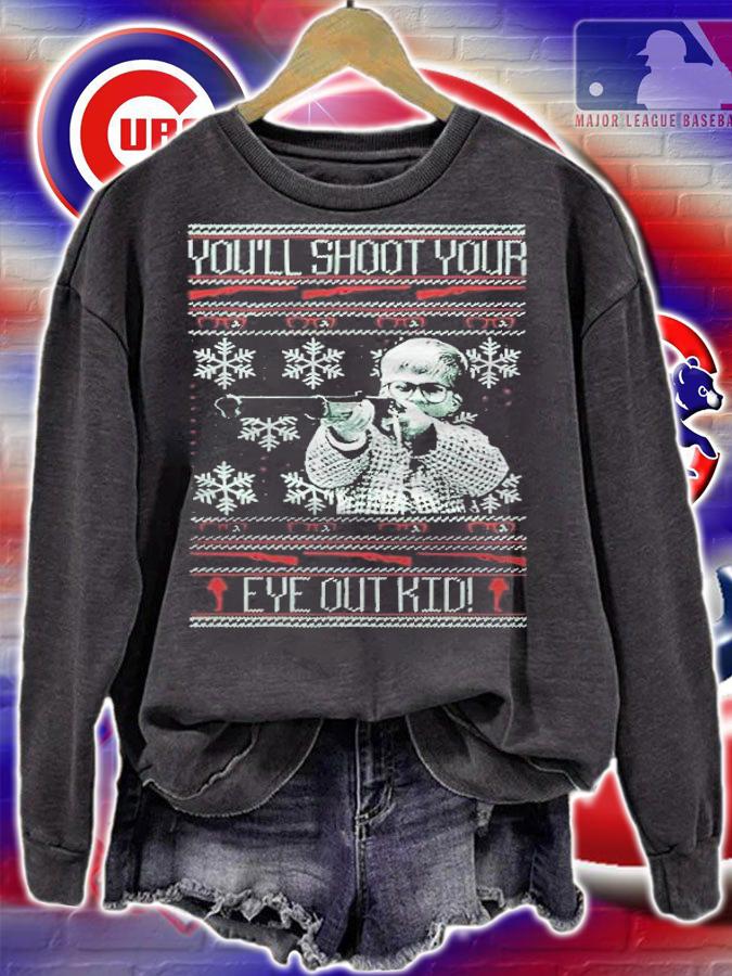 You'll Shoot Your Eye Out Tacky Shirt sweatshirt