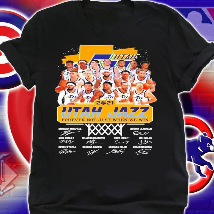 2021 Utah Jazz forever not just when we win signatures shirt
