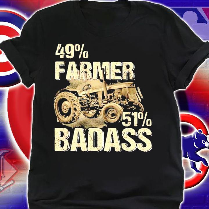 49% Farmer 51% Badass shirt