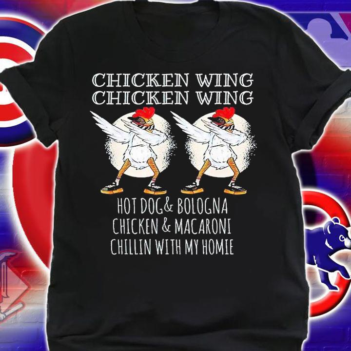 Chicken wing Chicken wing hotdog and bologna Chicken and macaroni chillin with my homie T-shirt