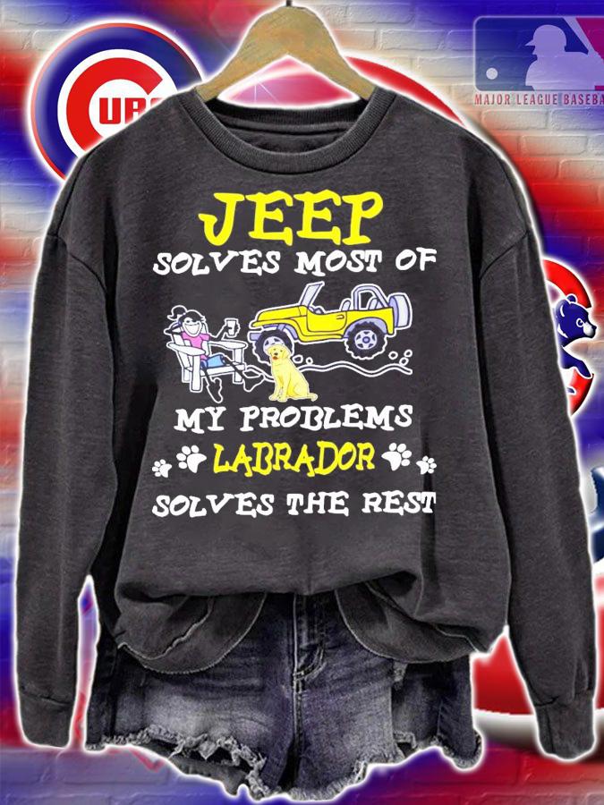 Jeep solves most of my problems Labrador solves the rest shirt