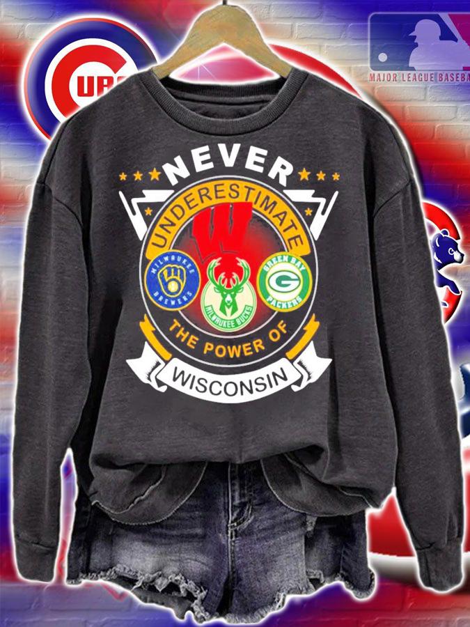 Never underestimate Milwaukee Brewers Milwaukee Bucks Green Bay Packer the power of Wisconsin shirt sweatshirt