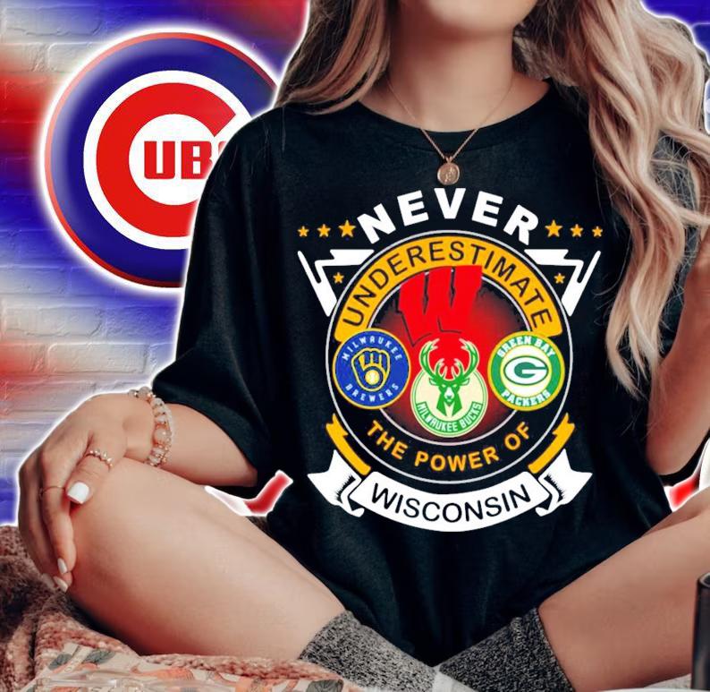 Never underestimate Milwaukee Brewers Milwaukee Bucks Green Bay Packer the power of Wisconsin shirt woman shirt