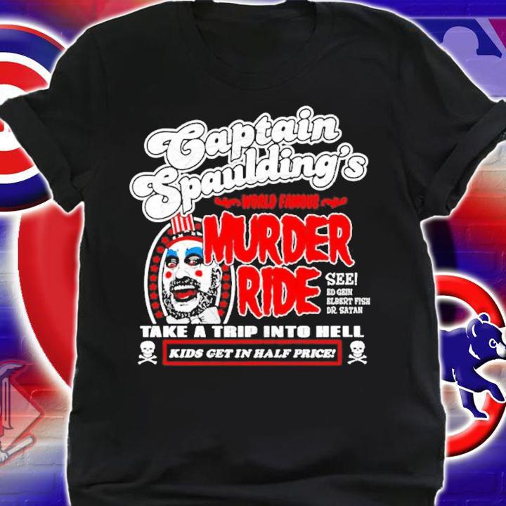 Captain Spaulding Murder Ride take a trip into hell shirt