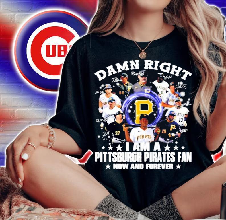 Damn right I am a Pittsburgh Pirates fan now and forever shirt woman shirt