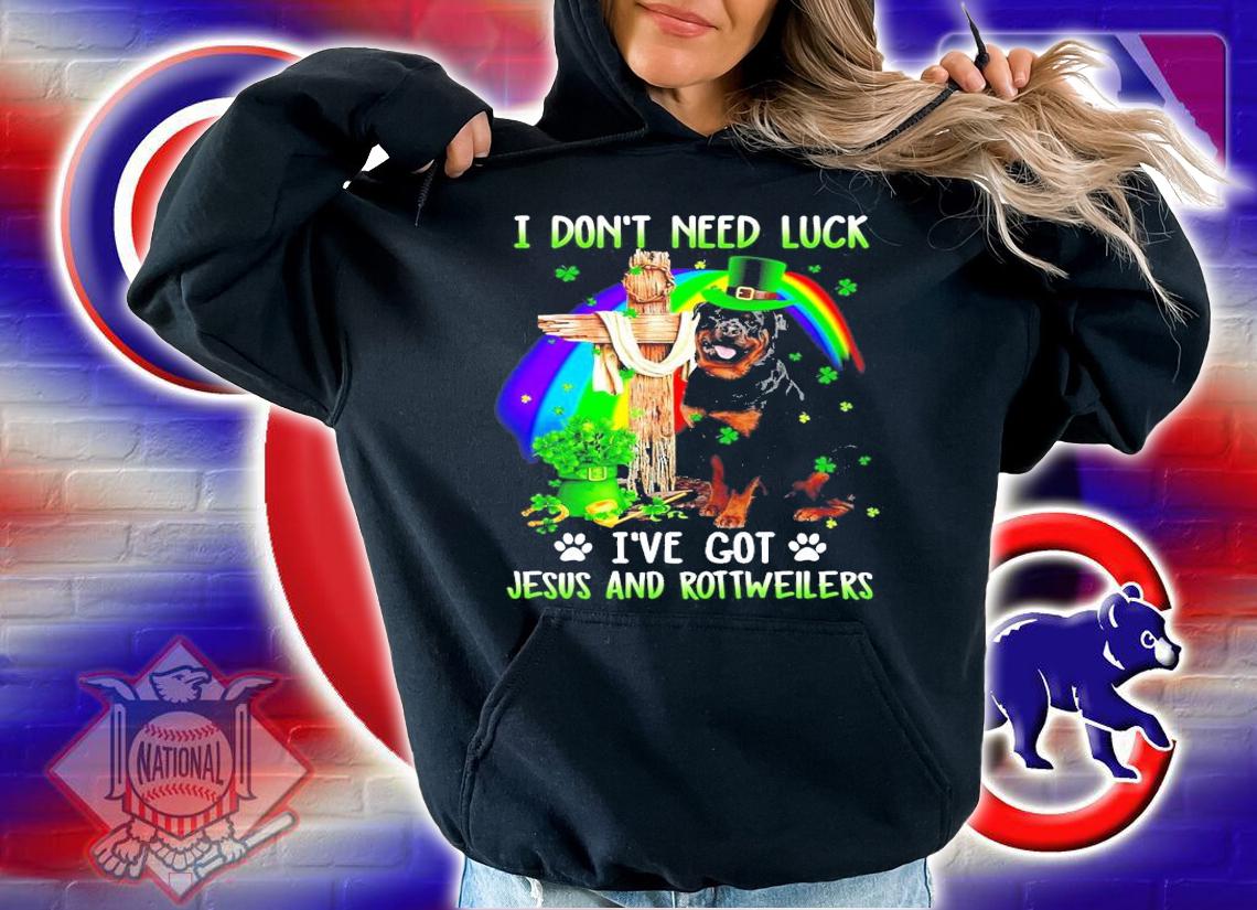 I don't need luck I've got Jesus and Rottweilers St.Patrick's Day shirt