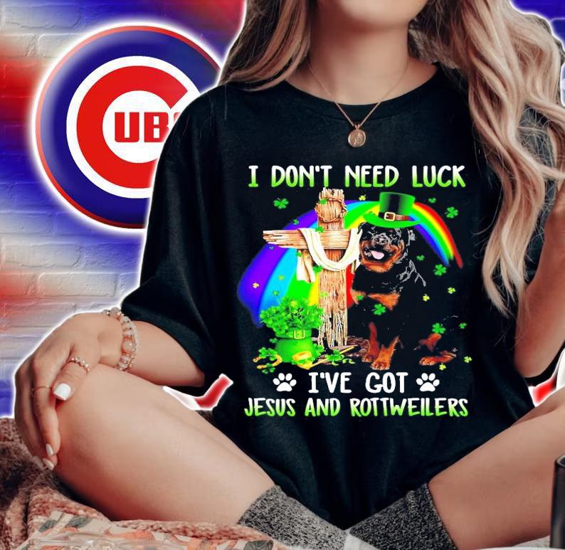 I don't need luck I've got Jesus and Rottweilers St.Patrick's Day shirt
