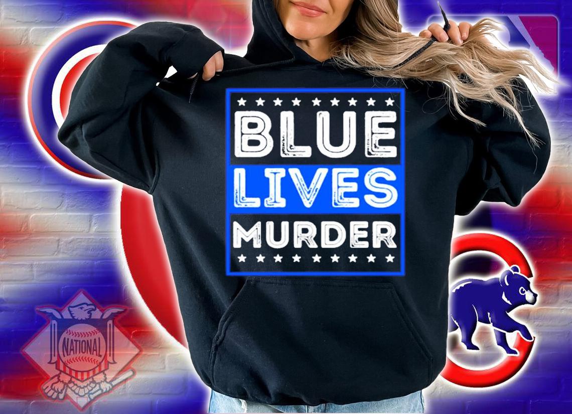 Blue Lives Murder t-shirt hoodie
