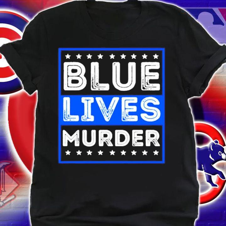 Blue Lives Murder t-shirt shirt
