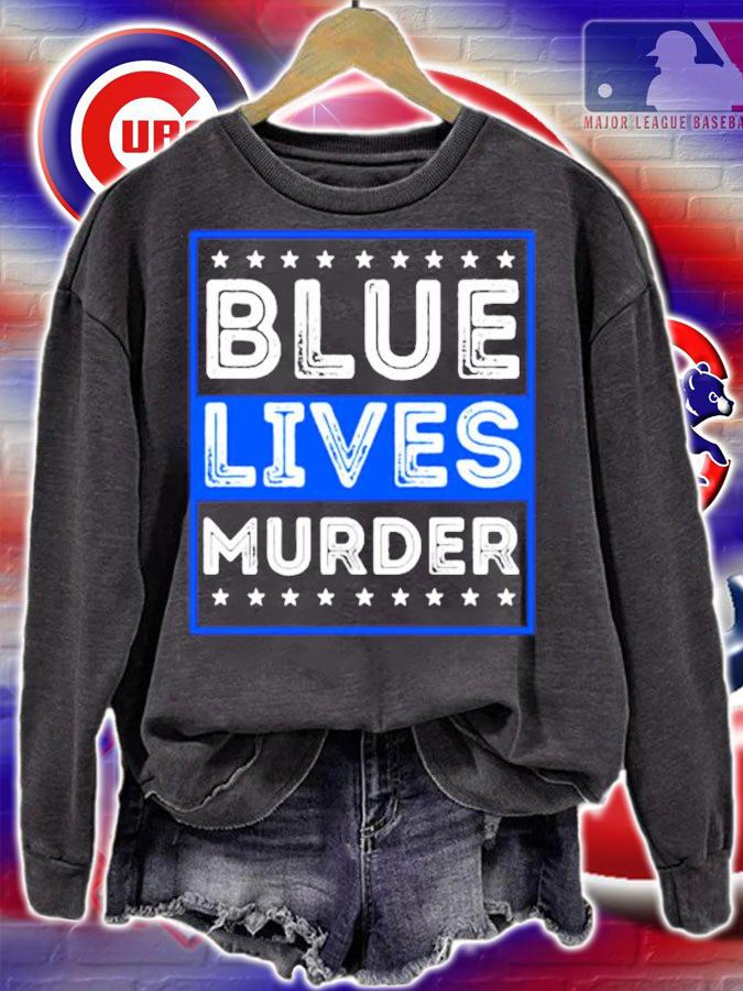 Blue Lives Murder t-shirt sweatshirt