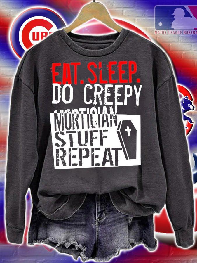 Eat sleep do creepy mortician stuff repeat t-shirt sweatshirt