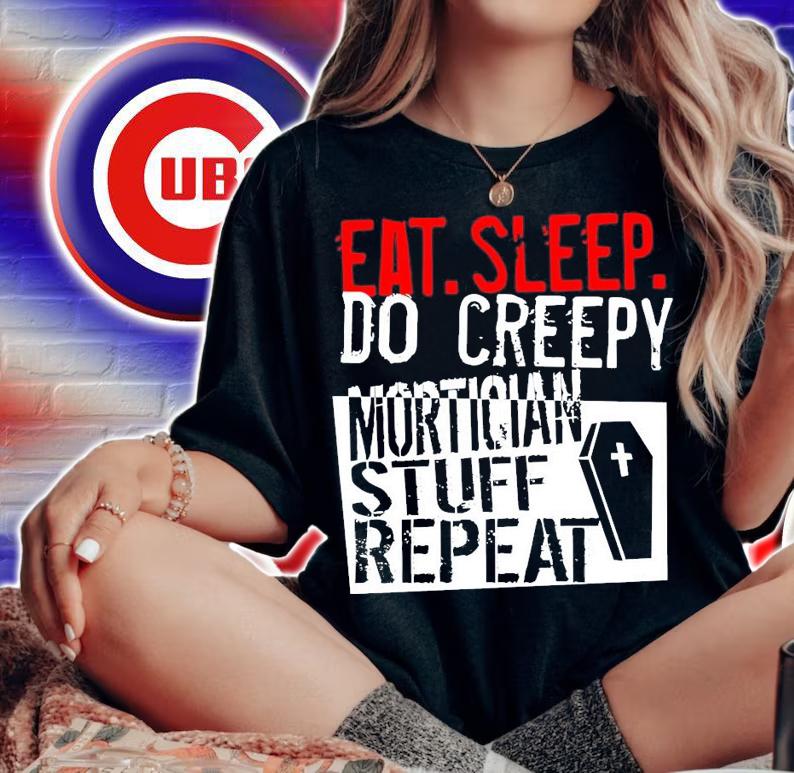 Eat sleep do creepy mortician stuff repeat t-shirt woman shirt