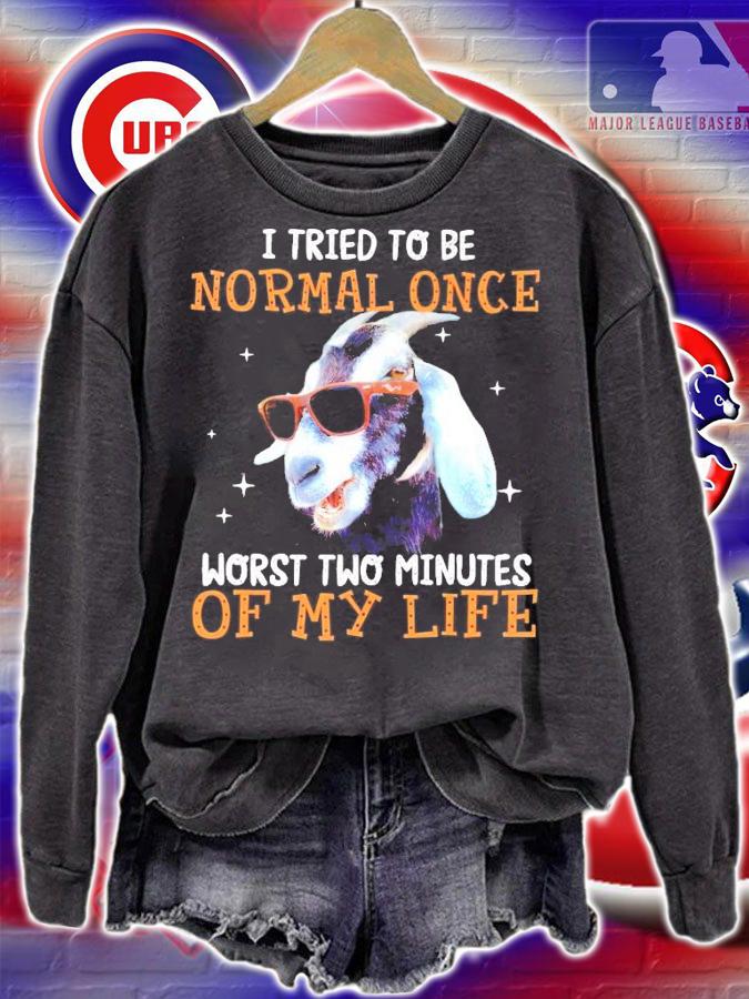Goat I tried to be normal once worst two minutes of my life shirt sweatshirt