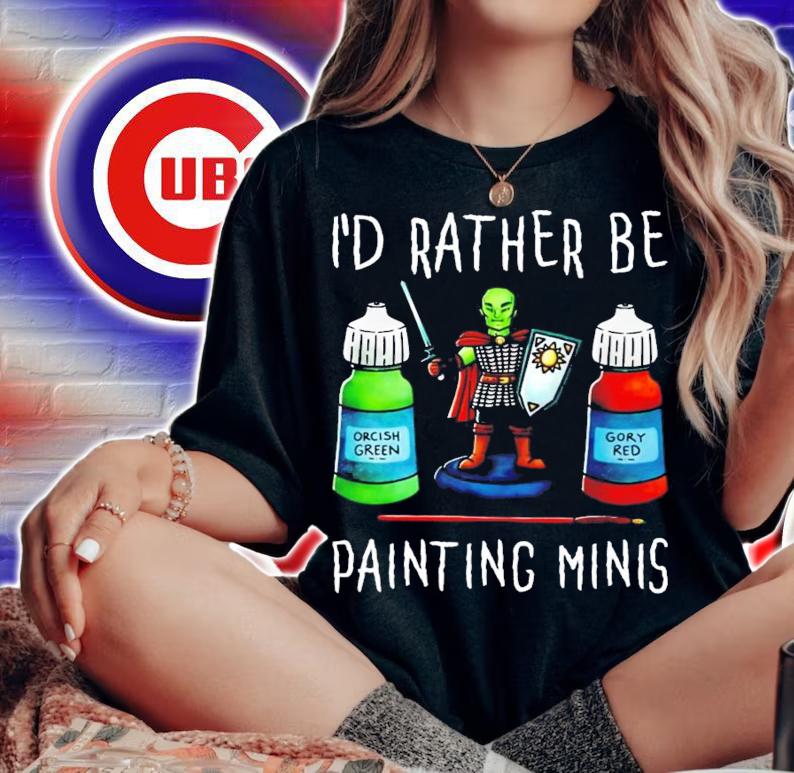 I'd rather be painting minis shirt woman shirt