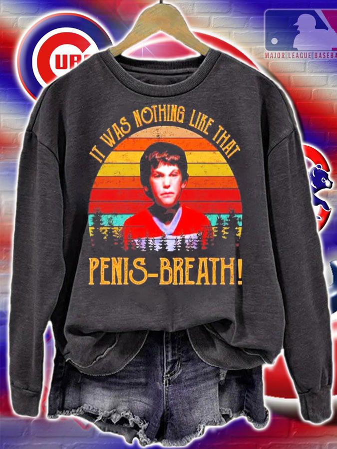 It Was Nothing Like That Penis Breath vintage shirt sweatshirt