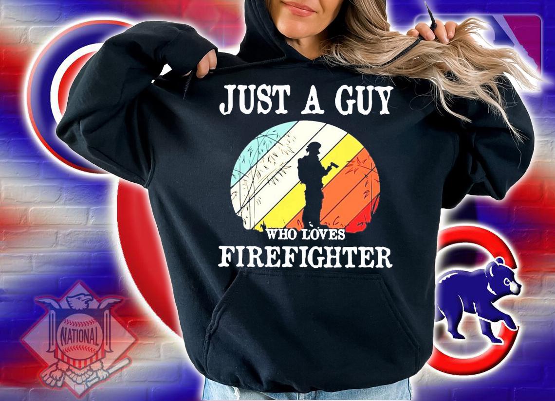 Just a guy who loves firefighter vintage shirt hoodie