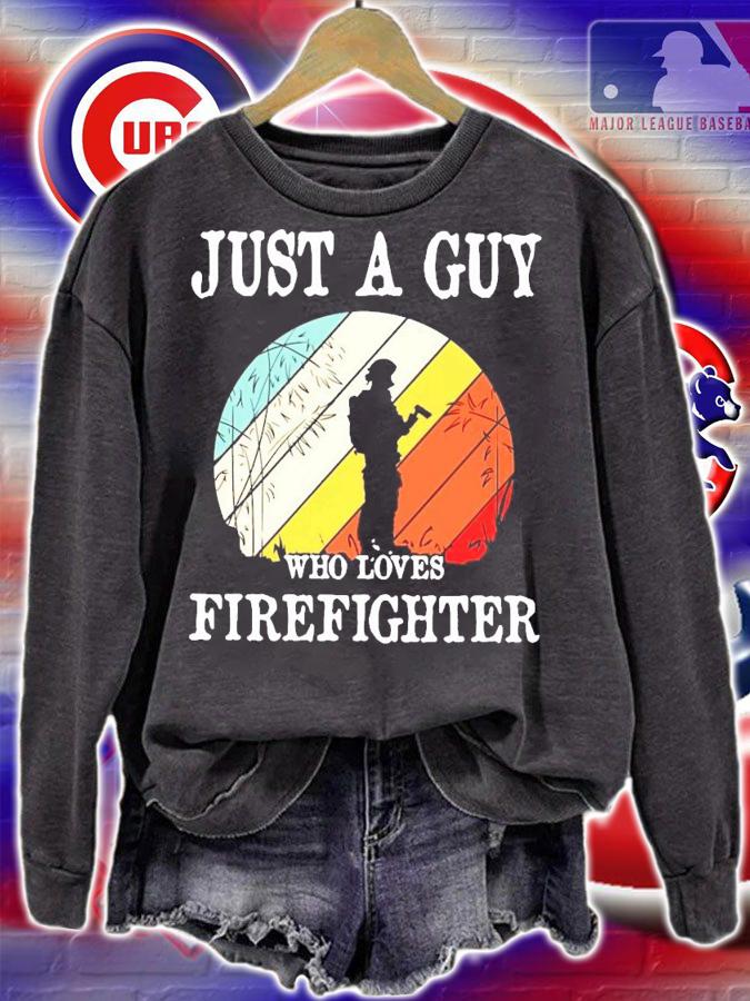 Just a guy who loves firefighter vintage shirt sweatshirt