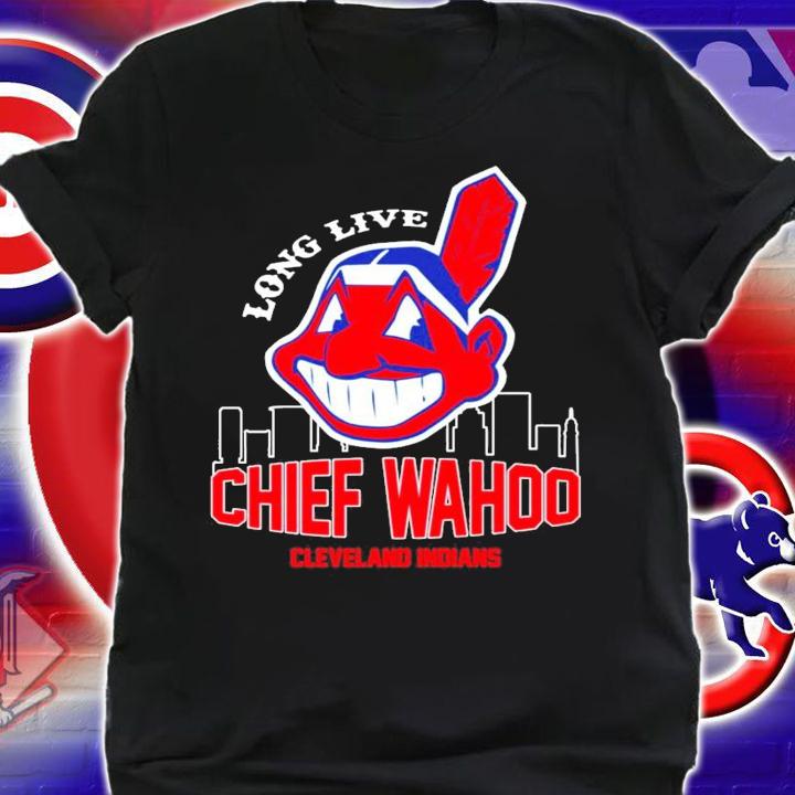Long Live Chief Wahoo Cleveland Indians shirt