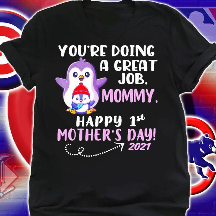 Penguins you're doing a great job mommy happy 1st mother's day 2021 shirt shirt