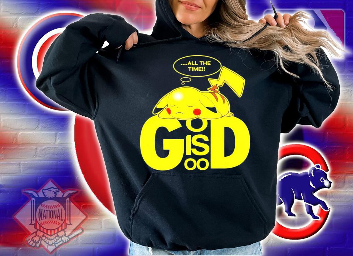 Pikachu all the time god is good shirt hoodie