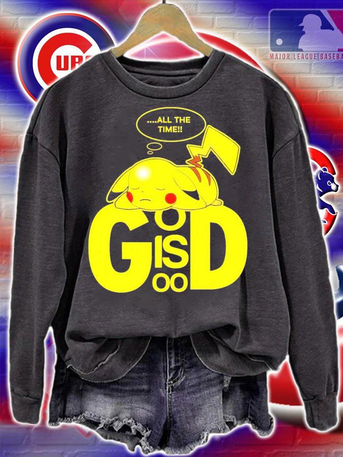 Pikachu all the time god is good shirt sweatshirt