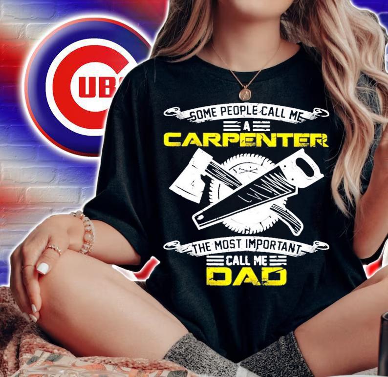 Some people call me a carpenter the most important call me dad shirt woman shirt