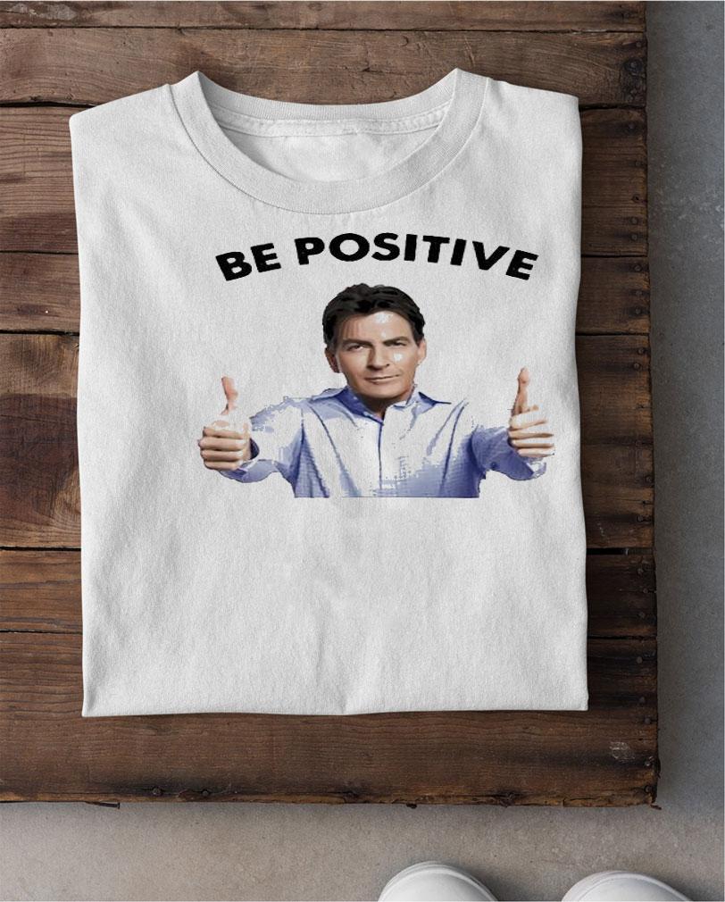 Actor Charlie be positive the party shirt shirt