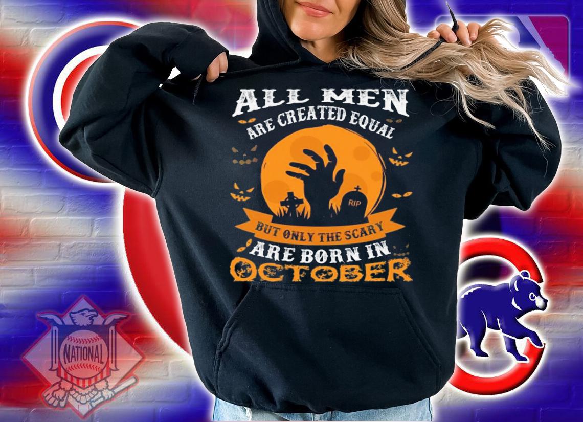 All Man Are Created Equal Only The Scary are Born in October T-shirt hoodie