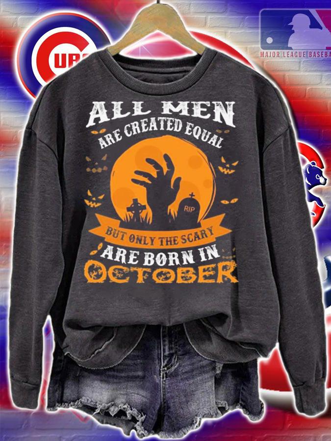 All Man Are Created Equal Only The Scary are Born in October T-shirt sweatshirt