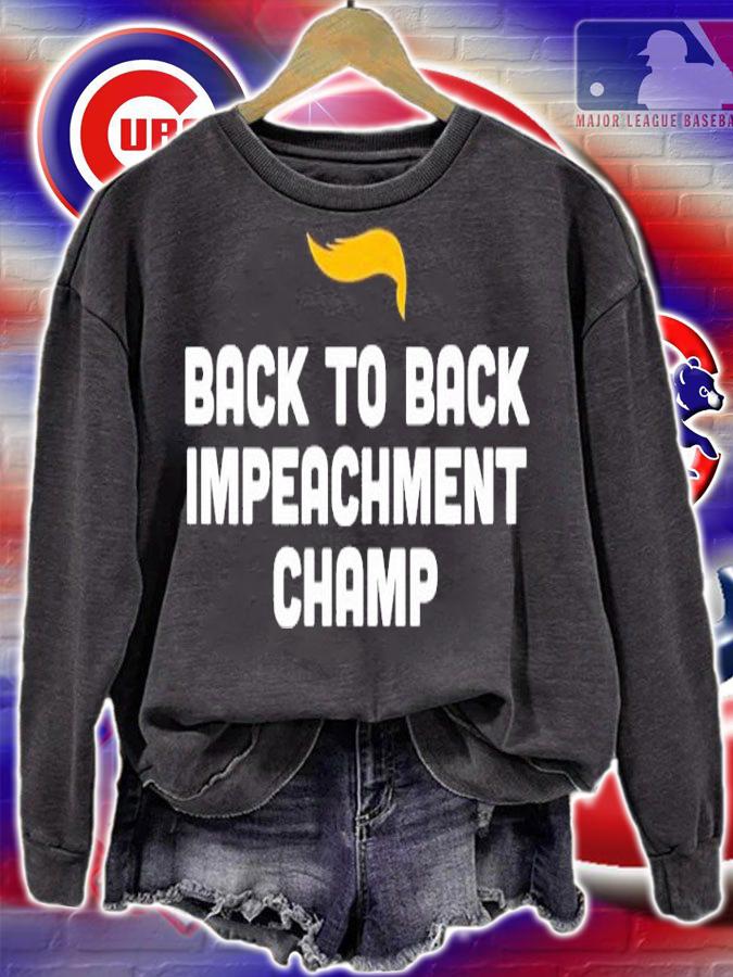 Donald Trump back to back Impeachment champ shirt sweatshirt