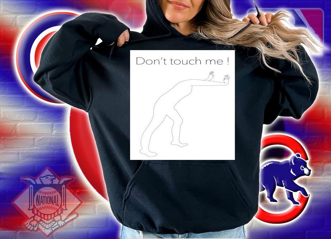 Dont touch me ! T-shirt hoodie