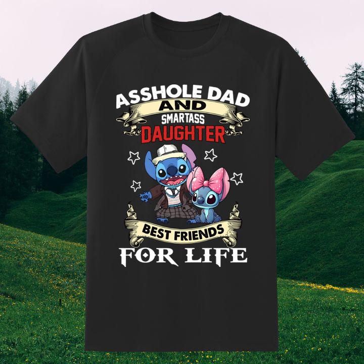 Stitch Asshole Dad And Smartass Daughter Best Friends For Life Fathers Day Shirt