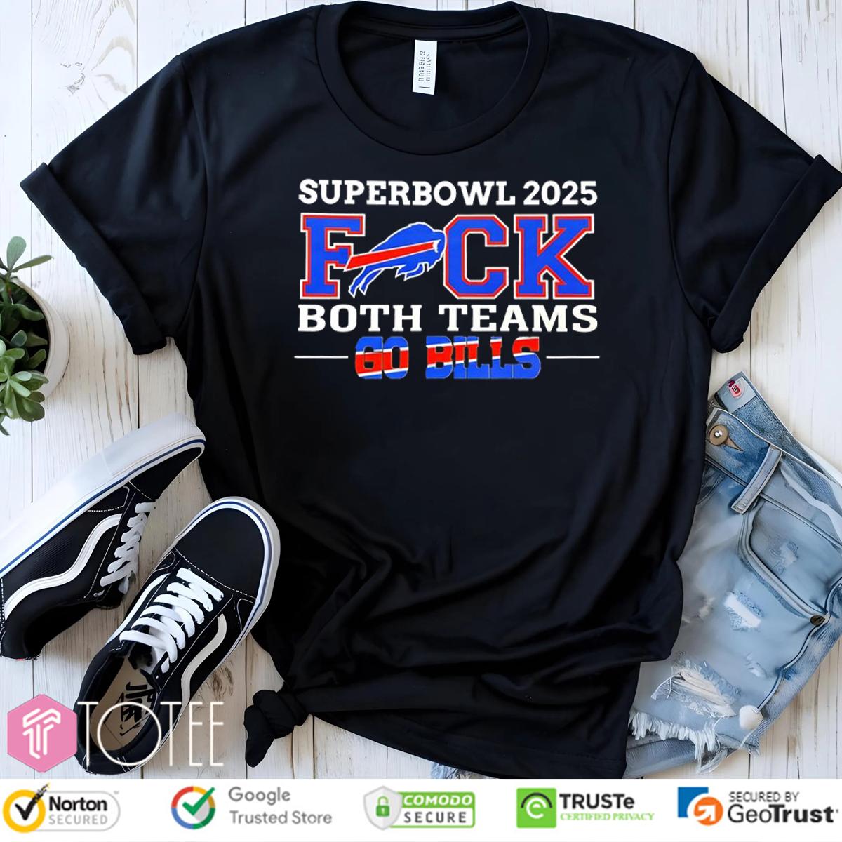 Super Bowl 2025 Fuck Both Teams Go Buffalo Bills Logo T-Shirt