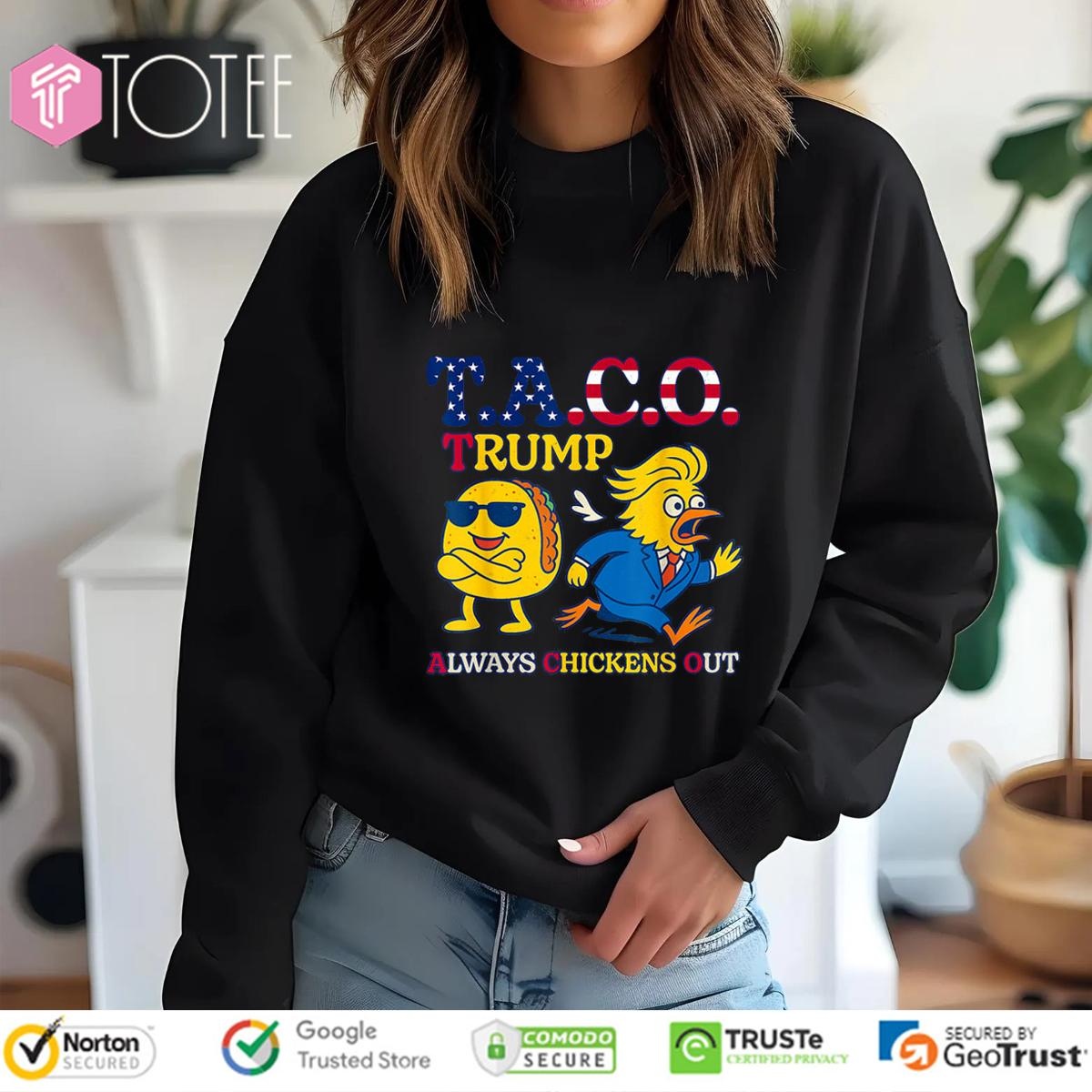 T.A.C.O. Donald Trump Tacos Always Chickens Out Sweatshirt